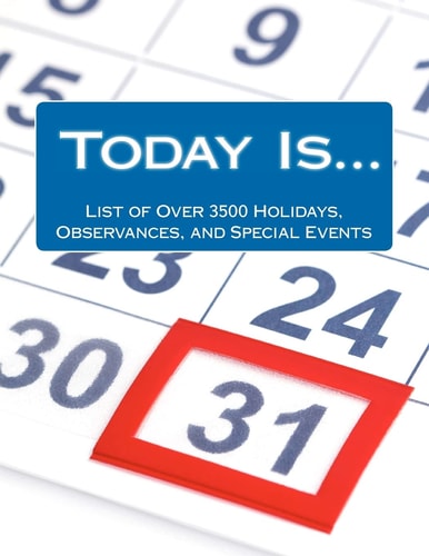 Today Is... . List of Over 3500 Holidays, Observances, and Special Events for Outrageously Effective Promotional Marketing Ideas