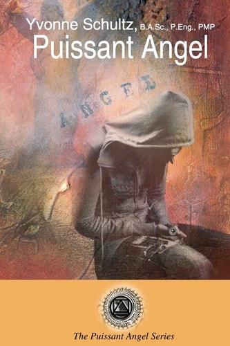Puissant Angel The Story of an Ordinary Young Woman Who Transforms Into an Extraordinarily Powerful Angel - a Science Fiction / Paranormal Fantasy That Explores the Scientific Concepts Behind Dark Energy, the Unobservable Universe, and Other Unexplained P
