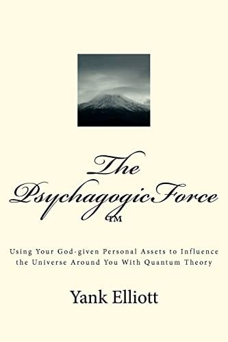 The PsychagogicForce (tm) Using Your God-Given Personal Assets to Influence the Universe Around You with Quantum Theory