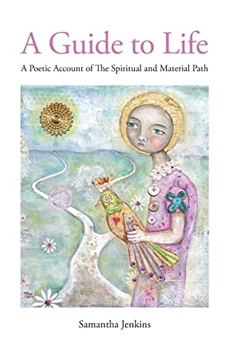 A Guide to Life A Poetic Account of the Spiritual and Material Path