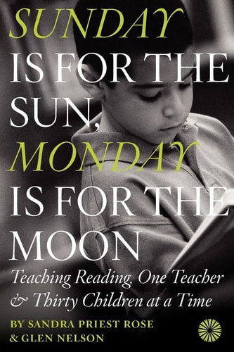 Sunday is for the Sun, Monday is for the Moon Teaching Reading, One Teacher & Thirty Children at a Time
