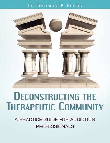 Deconstructing the Therapeutic Community A Practice Guide for Addiction Professionals