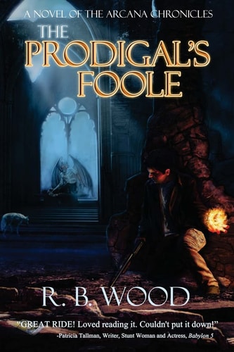 The Prodigal's Foole A Novel of The Arcana Chronicles