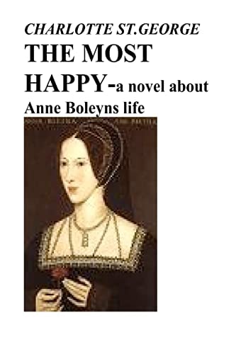 The MOST HAPPY - A Novel about Anne Boleyns Life
