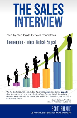 The Sales Interview Step-By-Step Guide for Sales Candidates: Pharmaceutical - Biotech - Medical - Surgical