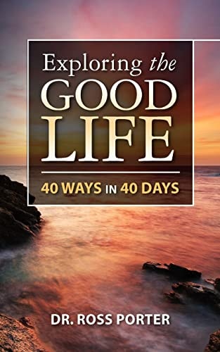 Exploring the Good Life 40 Ways in 40 Days