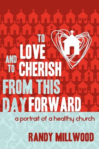 To Love and To Cherish From This Day Forward ...A Portrait of a Healthy Church