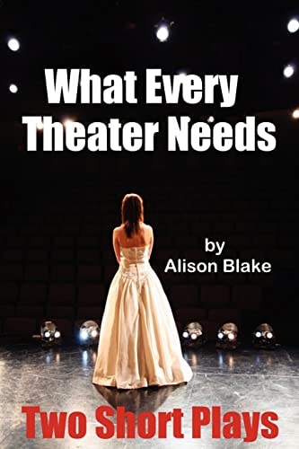 What Every Theater Needs, Two Short Plays Acting Edition