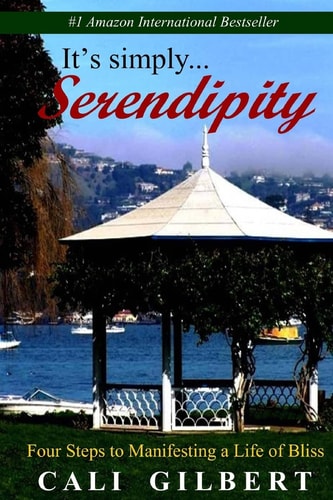 It's Simply Serendipity Four Steps to Manifesting a Life of Bliss