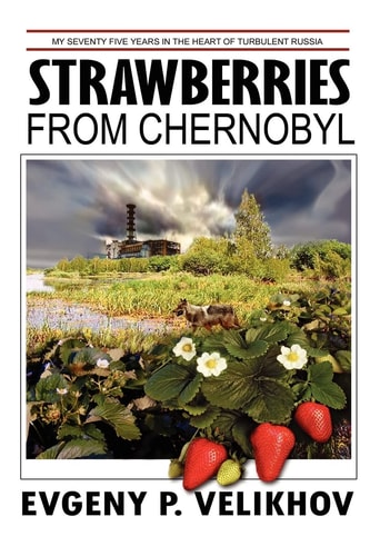 Strawberries from Chernobyl My Seventy-Five Years in the Heart of a Turbulent Russia