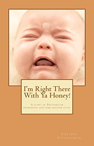 I'm Right There with Ya Honey! A Story of Postpartum Depression and Some Mother Stuff