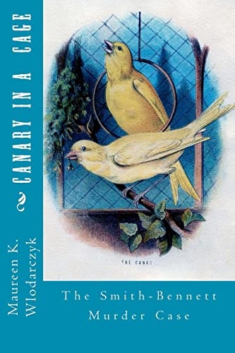 Canary in a Cage The Smith-Bennett Murder Case
