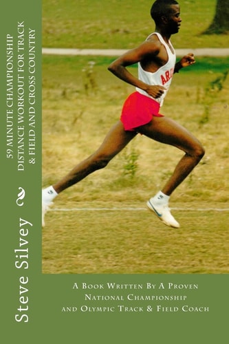 59 Minute Championship Distance Workout for Track and Field and Cross Country A Book Written by a Proven National Championship and Olympic Track and Field Coach