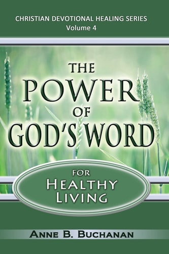The Power of God's Word for Healthy Living A Christian Devotional with Prayers for Healing and Scriptures for Healing, Volume 4 (Christian Devotional Healing Series)