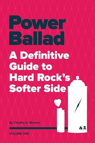 Power Ballad A Definitive Guide to Hard Rock's Softer Side Volume One