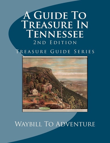 A Guide To Treasure In Tennessee, 2nd Edition Treasure Guide Series
