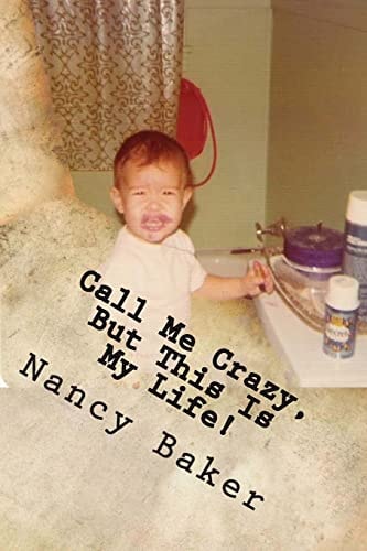 Call Me Crazy, But This Is My Life! The Story Of Surviving Child Abuse