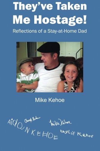 They've Taken Me Hostage! Reflections of a Stay-At-Home-Dad (Black and White)
