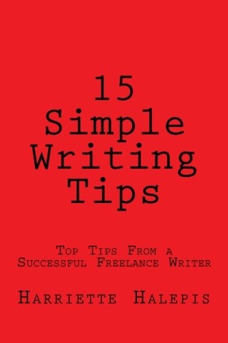 15 Simple Writing Tips Top Tips From a Successful Full-Time Freelance Writer