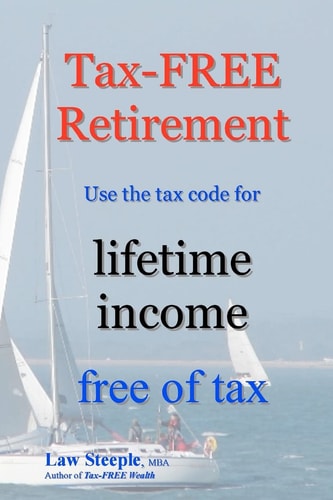Tax-FREE Retirement Use the Tax Code for Lifetime Income Free of Tax