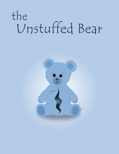 The Unstuffed Bear A Children's Bedtime Story about an Unstuffed Teddy Bear Who Gets Lost in the Factory One Night and Earns His Stuffing