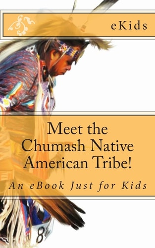 Meet the Chumash Native American Tribe! An EBook Just for Kids