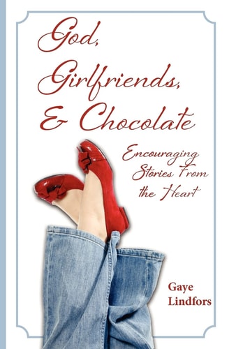 God, Girlfriends, and Chocolate Encouraging Stories from the Heart
