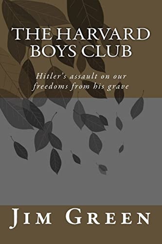The Harvard Boys Club Hitler's Assault on Our Freedoms from His Grave