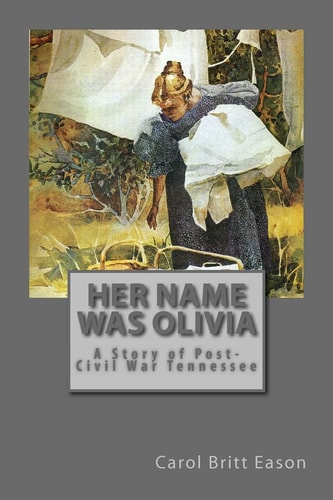 Her Name Was Olivia A Story of Post-Civil War Tennessee