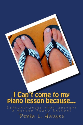 I Can't Come to My Piano Lesson Because... Circumstances That Justify a Missed Piano Lesson!