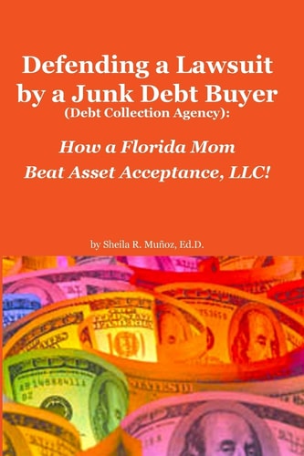 Defending a Lawsuit by a Junk Debt Buyer (Debt Collection Agency) : How a Florida Mom Beat Asset Acceptance, LLC!