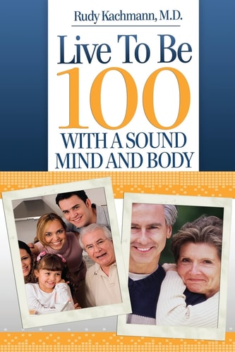 Live To Be 100 With a Sound Mind and Body