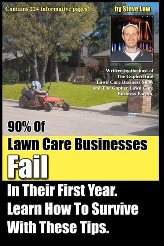 90% of Lawn Care Businesses Fail in Their First Year. Learn How to Survive with These Tips! From the Gopher Lawn Care Business Forum and the GopherHaul Lawn Care Business Show