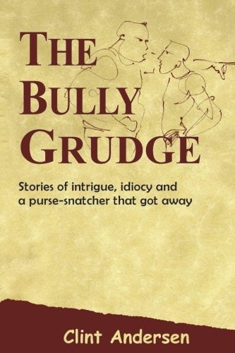 The Bully Grudge Stories of Intrigue, Idiocy and a Purse-Snatcher That Got Away