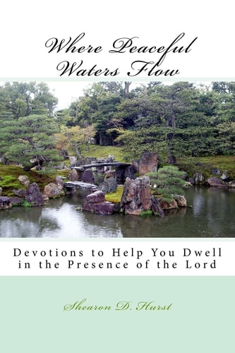 Where Peaceful Waters Flow Devotions to Help You Dwell in the Presence of the Lord