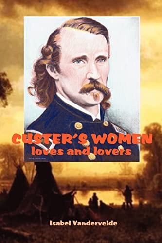 Custer's Women Loves and Lovers of the General