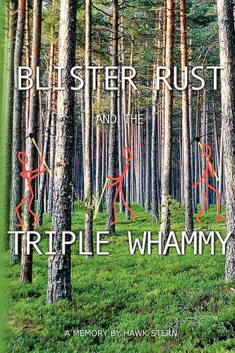 Blister Rust And The Triple Whammy A Memory By Hawk Stern