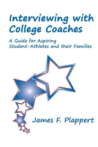 Interviewing with College Coaches A Guide for Aspiring Student-Athletes and Their Families