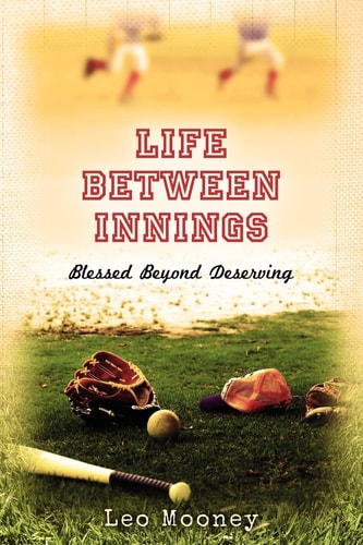 Life Between Innings Blessed Beyond Deserving