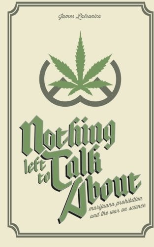 Nothing Left To Talk About Marijuana Prohibition and the War on Science