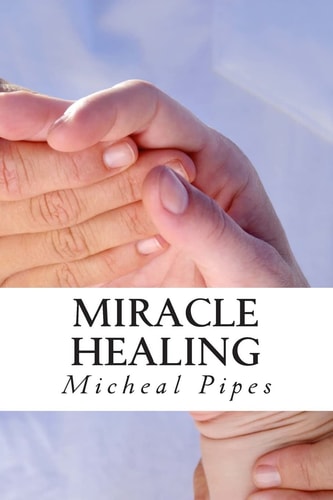 Miracle Healing Be Healed!