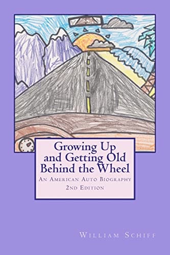 Growing Up and Getting Old Behind the Wheel An American Auto Biography