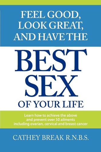 Feel Good, Look Great, and Have the Best Sex of Your Life!