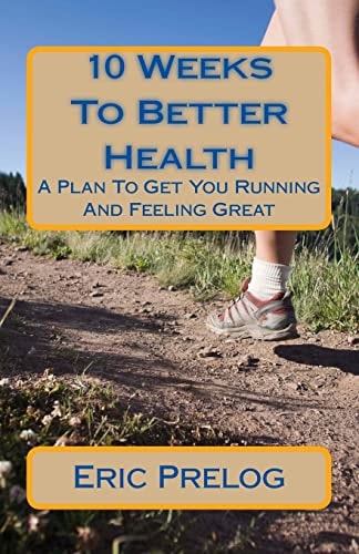 10 Weeks To Better Health A Plan To Get You Running And Feeling Great