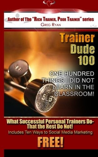 Trainer Dude 100 - Things I Did Not Learn In A Classroom!