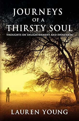 Journeys of a Thirsty Soul Thoughts on Enlightenment and Evolution