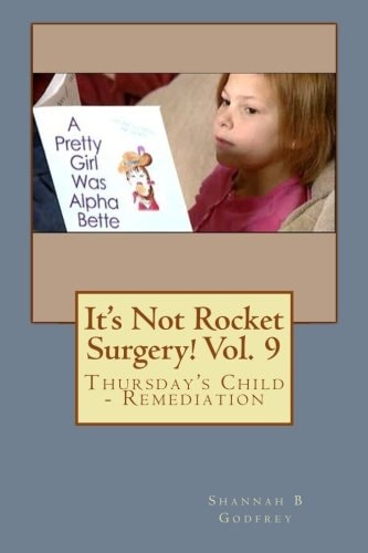 It's Not Rocket Surgery! Vol. 9 Thursday's Child - Remediation