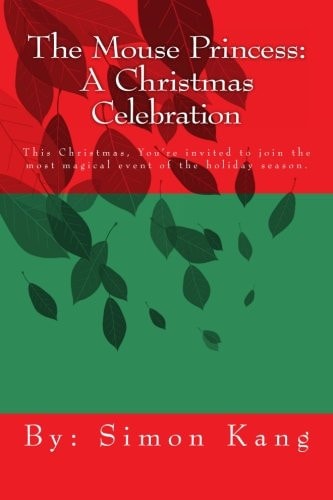 The Mouse Princess: a Christmas Celebration This Christmas, You're Invited to Join the Most Magical Event of the Holiday Season