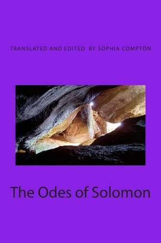 The Odes of Solomon The Earliest Christian Hymns