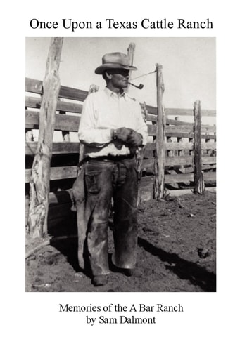 Once Upon a Texas Cattle Ranch Memories of the A Bar Ranch